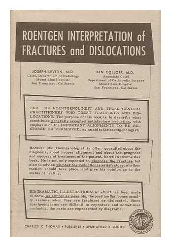 LEVITIN, JOSEPH - Roentgen Interpretation of Fractures and Dislocations, by Joseph Levitin and Ben Colloff