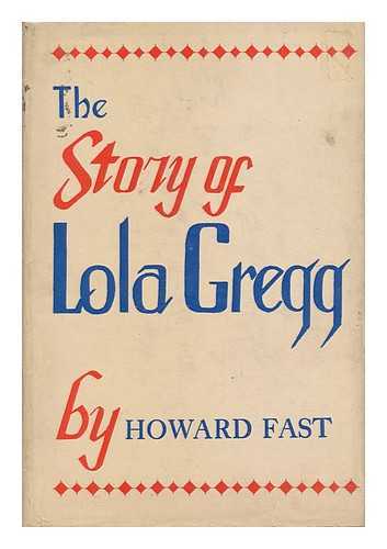 FAST, HOWARD (1914-2003) - The Story of Lola Gregg