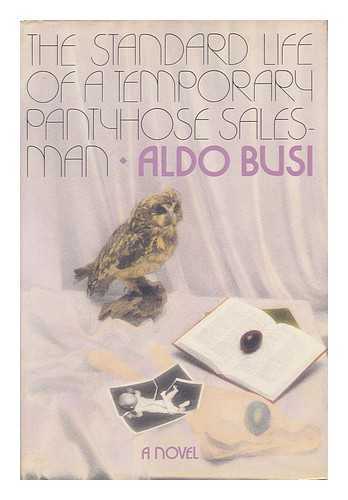 BUSI, ALDO (1948-) - The Standard Life of a Temporary Pantyhose Salesman / Aldo Busi ; Translated from the Italian by Raymond Rosenthal