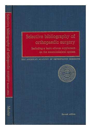AMERICAN ACADEMY OF ORTHOPAEDIC SURGEONS - Selective Bibliography of Orthopaedic Surgery, Including a Basic Science Supplement on the Musculoskeletal System