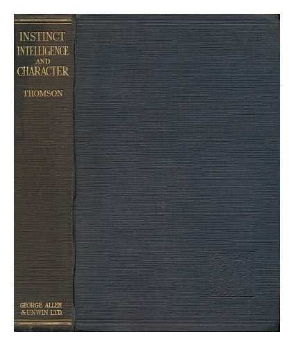 THOMSON, GODFREY HILTON (1881-) - Instinct, Intelligence and Character: an Educational Psychology