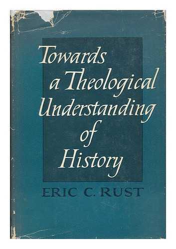 RUST, ERIC CHARLES - Towards a Theological Understanding of History