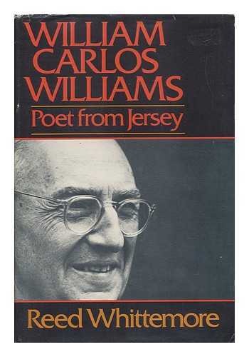 WHITTEMORE, REED (1919-) - William Carlos Williams, Poet from Jersey / Reed Whittemore