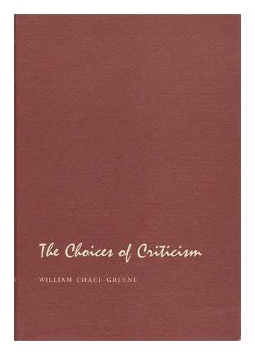 GREENE, WILLIAM CHASE (1890-) - The Choices of Criticism