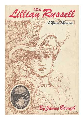 BROUGH, JAMES (1918-) - Miss Lillian Russell : a Novel Memoir