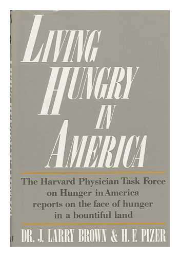 BROWN, J. , LARRY (JAMES, LARRY) (1941-) - Living Hungry in America / J. Larry Brown & H. F. Pizer ; Foreword by Victor W. Sidel