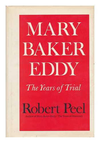 PEEL, ROBERT (1909-) - Mary Baker Eddy : the Years of Trial