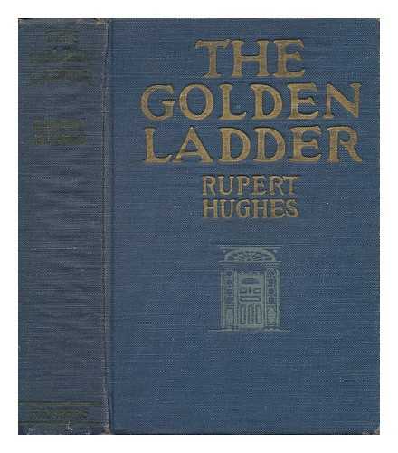 HUGHES, RUPERT (1872-1956) - The Golden Ladder