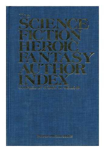 WELLS, STUART W. - The Science Fiction and Heroic Fantasy Author Index / Compiled by Stuart W. Wells, III.