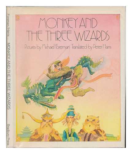 WU, CHENGEN (CA. 1500-CA. 1582). FOREMAN, MICHAEL (1938-). HARRIS, PETER DAVID - Monkey and the Three Wizards / Pictures by Michael Foreman ; Translated by Peter Harris - [A Monkey Possessing Supernatural Powers Challenges Three Wizards to a Series of Spectacular Magic Contests]