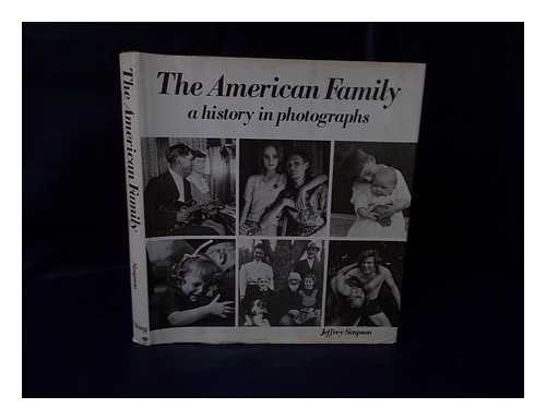 SIMPSON, JEFFREY - The American Family : a History in Photographs