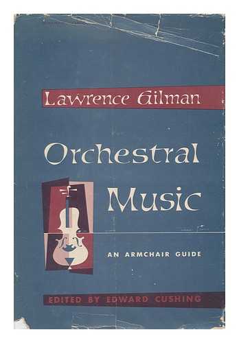 GILMAN, LAWRENCE (1878-1939) - Orchestral Music, an Armchair Guide, Edited by Edward Cushing