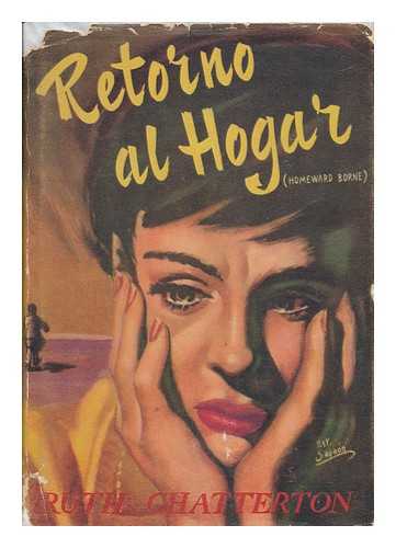 CHATTERTON, RUTH - Retorno Al Hogar (Homeward Borne) , Novela, by Ruth Chatterton