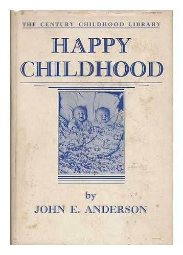 ANDERSON, JOHN EDWARD (1893-) - Happy Childhood: the Development and Guidance of Children and Youth, by John E. Anderson