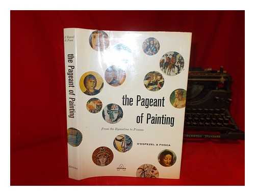 ESPEZEL, PIERRE D' (1893-) - The Pageant of Painting, from the Byzantine to Picasso [By Pierre] D'Espezel & [Francois] Fosca [Pseud. ]