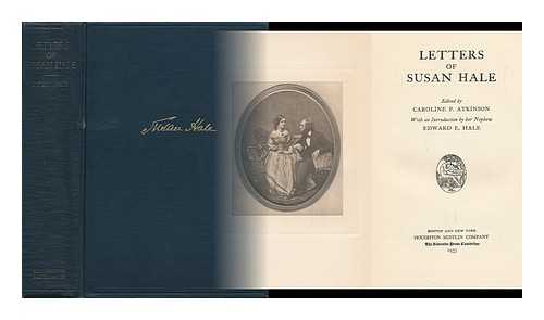 HALE, SUSAN (1833-1910) - Letters of Susan Hale, Edited by Caroline P. Atkinson, with an Introduction by Her Nephew, Edward E. Hale