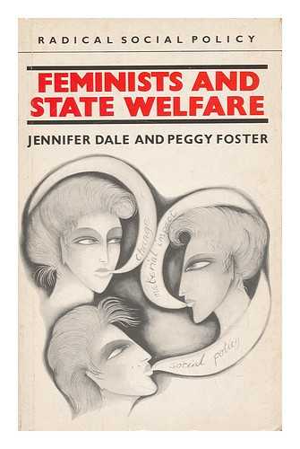 DALE, JENNIFER - Feminists and State Welfare / Jennifer Dale and Peggy Foster