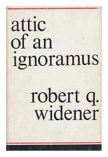 WIDENER, ROBERT Q. - Attic of an Ignoramus