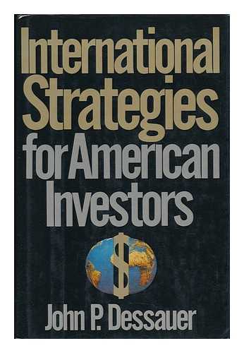 DESSAUER, JOHN P. - International Strategies for American Investors / John P. Dessauer