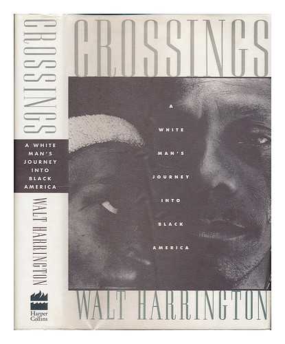 HARRINGTON, WALT (1950-) - Crossings : a White Man's Journey Into Black America / Walt Harrington