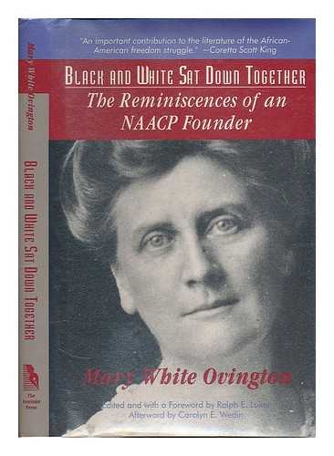 OVINGTON, MARY WHITE (1865-1951) - Black and White Sat Down Together : the Reminiscences of an NAACP Founder / Mary White Ovington ; Edited and with a Foreword by Ralph E. Luker ; Afterword by Carolyn E. Wedin