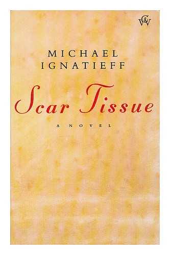 IGNATIEFF, MICHAEL (1947-) - Scar Tissue