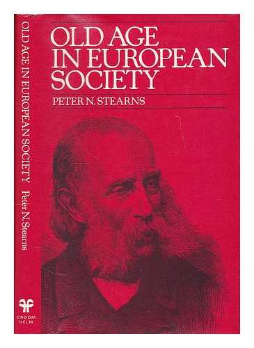 STEARNS, PETER N. - Old Age in European Society : the Case of France / Peter N. Stearns