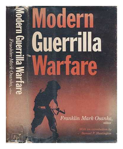 OSANKA, FRANKLIN MARK (ED. ) - Modern Guerrilla Warfare; Fighting Communist Guerrilla Movements, 1941-1961. Introd. by Samuel P. Huntington