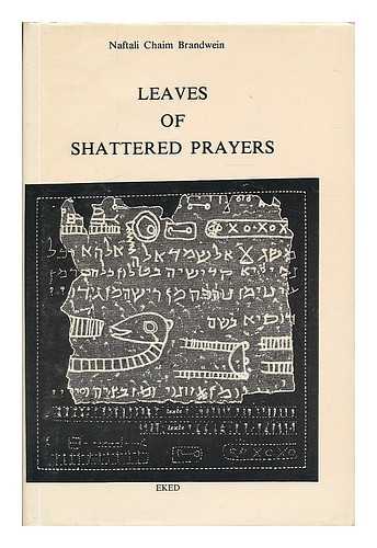 BRANDWEIN, NAFTALI CHAIM (1921-) - Leaves of Shattered Prayers / Naftali Chaim Brandwein