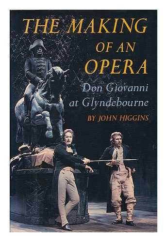 HIGGINS, JOHN - The Making of an Opera : Don Giovanni At Glyndebourne