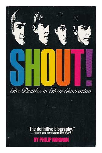 NORMAN, PHILIP (1943-) - Shout! : the Beatles in Their Generation