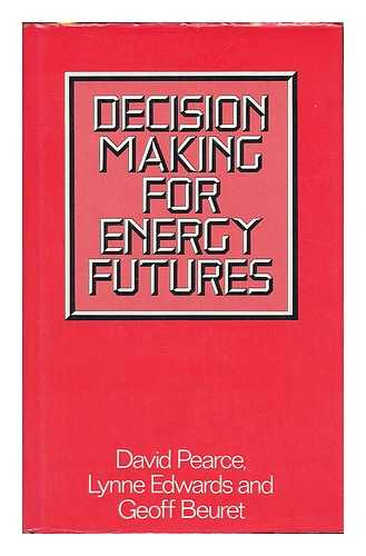 PEARCE, DAVID W. (DAVID WILLIAM) - Decision Making for Energy Futures : a Case Study of the Windscale Inquiry / David Pearce, Lynne Edwards and Geoff Beuret