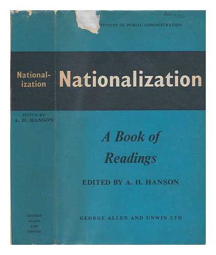 HANSON, A. H. (ALBERT HENRY) (ED. ) - Nationalization, a Book of Readings. Published for the Royal Institute of Public Administration