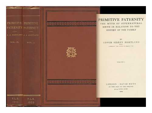 HARTLAND, EDWIN SIDNEY (1848-1927) - Primitive Paternity; the Myth of Supernatural Birth in Relation to the History of the Family, by Edwin Sidney Hartland ... - [Complete in 2 Volumes]