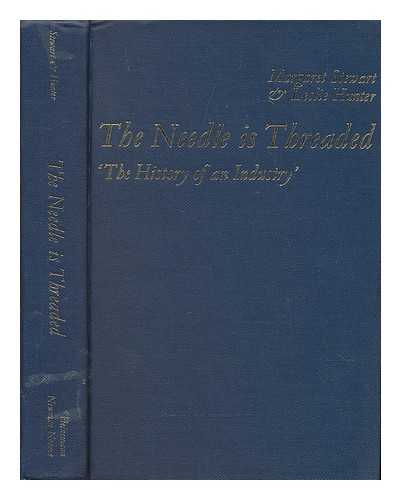 STEWART, MARGARET, FL. (1938-) - The Needle is Threaded: the History of an Industry by Margaret Stewart & Leslie Hunter