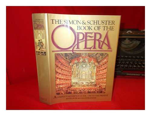 RICCARDO MEZZANOTTE (ED. ) - The Simon and Schuster Book of the Opera : a Complete Chronological Reference to Opera from 1597 to the Present / [Translated from the Italian by Catherine Atthill ... Et Al. ; Editore-In-Chief, Riccardo Mezzanotte]
