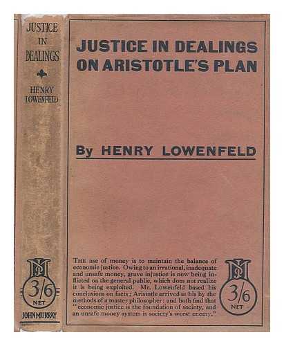 LOWENFELD, HENRY - Justice in Dealings, on Aristotle's Plan