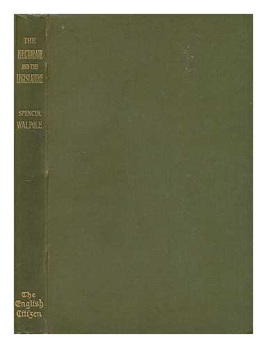 WALPOLE, SPENCER, SIR (1839-1907) - The Electorate and the Legislature. by Spencer Walpole