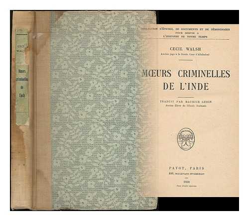 WALSH, CECIL - Moeurs Criminelles De L'Inde - Collection D'Etudes, De Documents Et De Temoignages...