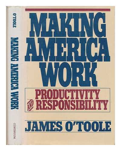 O'Toole, James - Making America Work : Productivity and Responsibility / James O'Toole