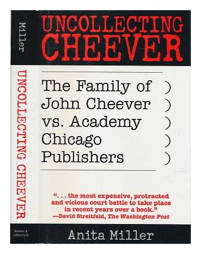 MILLER, ANITA (1926-) - Uncollecting Cheever : the Family of John Cheever Vs. Academy Chicago Publishers / Anita Miller