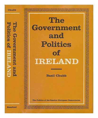 CHUBB, BASIL - The Government & Politics of Ireland. with a Historical Introd. by David Thornley