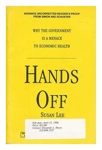 LEE, SUSAN (1943-) - Hands off : why the Government is a Menace to Economic Health / Susan Lee