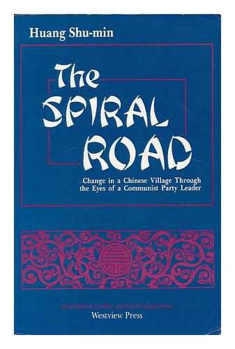 HUANG, SHU-MIN - The Spiral Road : Change in a Chinese Village through the Eyes of a Communist Party Leader / Huang Shu-Min ; Foreword by Bernard Gallin