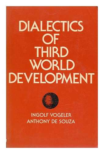 INGOLF VOGELER AND ANTHONY R. DE SOUZA (EDS. ) - Dialectics of Third World Development / Edited by Ingolf Vogeler and Anthony R. De Souza