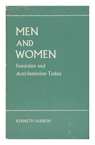 HUDSON, KENNETH (1916-) - Men and Women : Feminism and Anti-Feminism Today