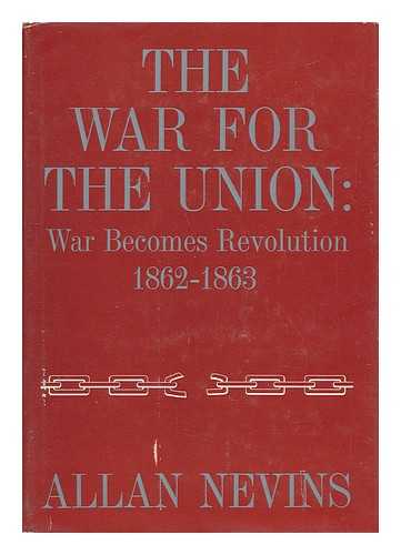 NEVINS, ALLAN (1890-1971) - The War for the Union - [--V. 2. War Becomes Revolution, 1862-1863]