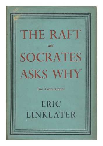 LINKLATER, ERIC (1899-1974) - The Raft and Socrates Asks why : Two Conversations