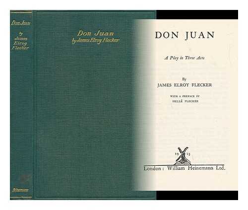 FLECKER, JAMES ELROY (1884-1915) - Don Juan; a Play in Three Acts - [Preface by Helle Flecker]