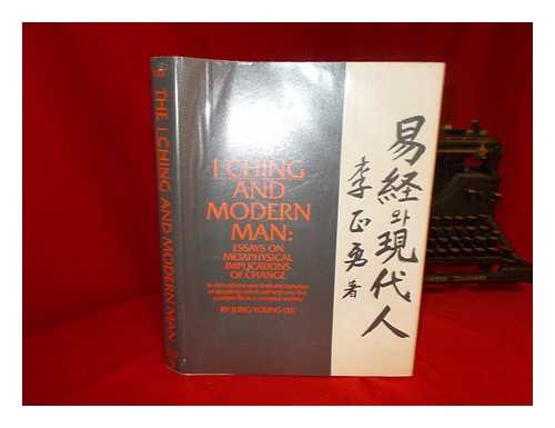 LEE, JUNG YOUNG - The I Ching and Modern Man : Essays on Metaphysical Implications of Change